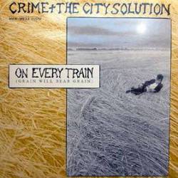 Crime And The City Solution : On Every Train (Grain Will Bear Grain)